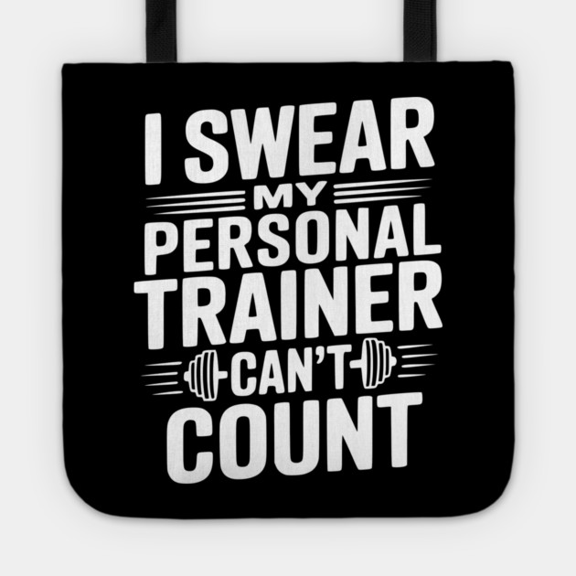 I Swear my Personal Trainer Can't Count Tote by Frank Ring