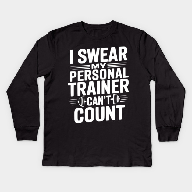I Swear my Personal Trainer Can't Count Kids Long Sleeve T-Shirt by Frank Ring