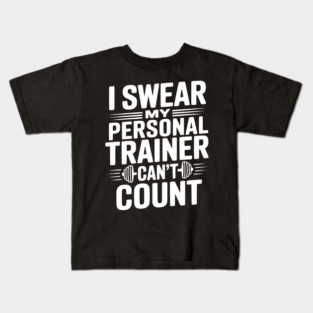 I Swear my Personal Trainer Can't Count Kids T-Shirt