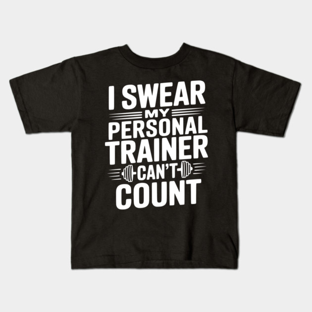 I Swear my Personal Trainer Can't Count Kids T-Shirt by Frank Ring