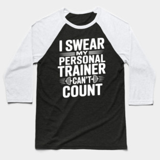 I Swear my Personal Trainer Can't Count Baseball T-Shirt
