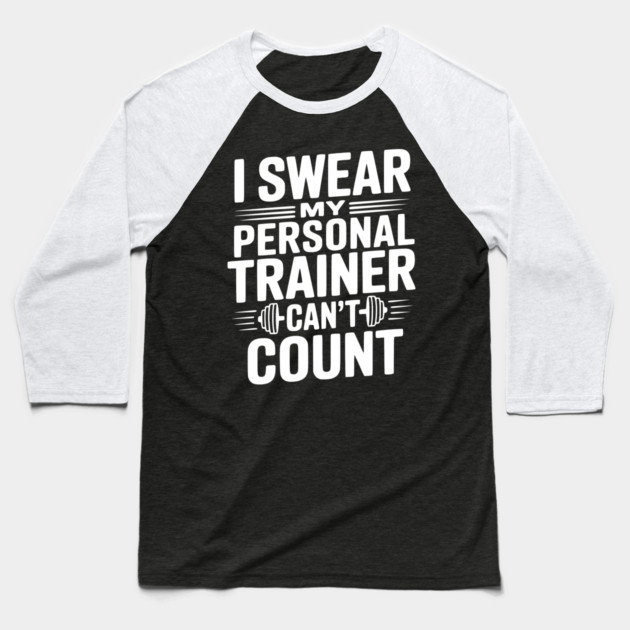 I Swear my Personal Trainer Can't Count Baseball T-Shirt by Frank Ring