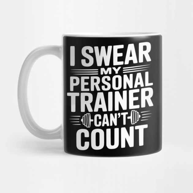 I Swear my Personal Trainer Can't Count by Frank Ring