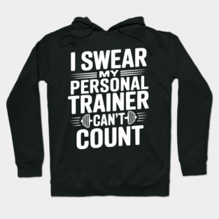 I Swear my Personal Trainer Can't Count Hoodie