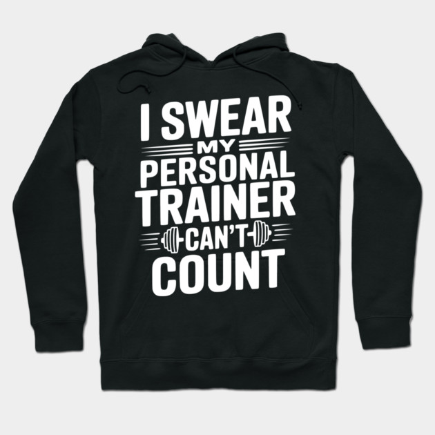 I Swear my Personal Trainer Can't Count Hoodie by Frank Ring
