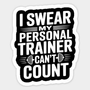 I Swear my Personal Trainer Can't Count Sticker