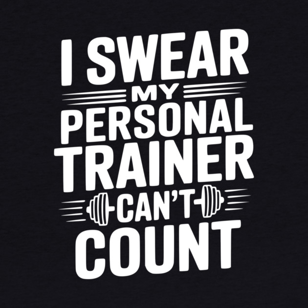 I Swear my Personal Trainer Can't Count by Frank Ring