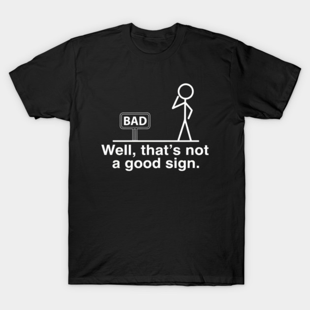 Not Good Sign T-Shirt by Litehouse Tees
