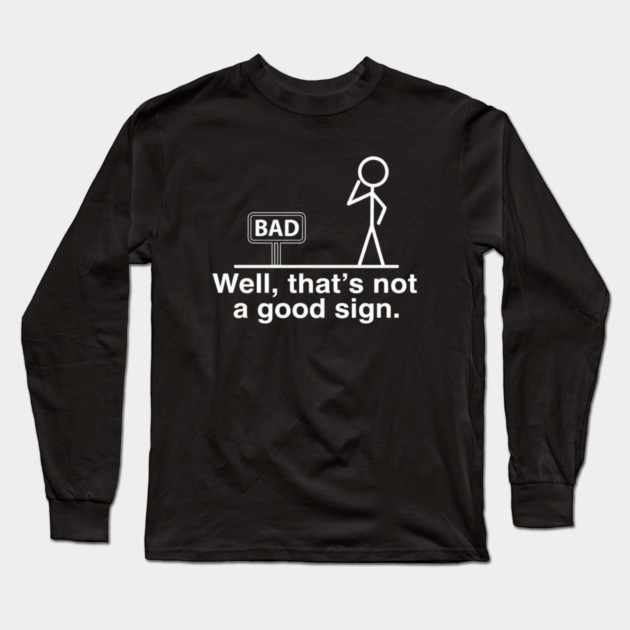 Not Good Sign Long Sleeve T-Shirt by Litehouse Tees