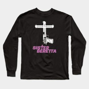 Sister Beretta Gun shirt Long Sleeve T-Shirt