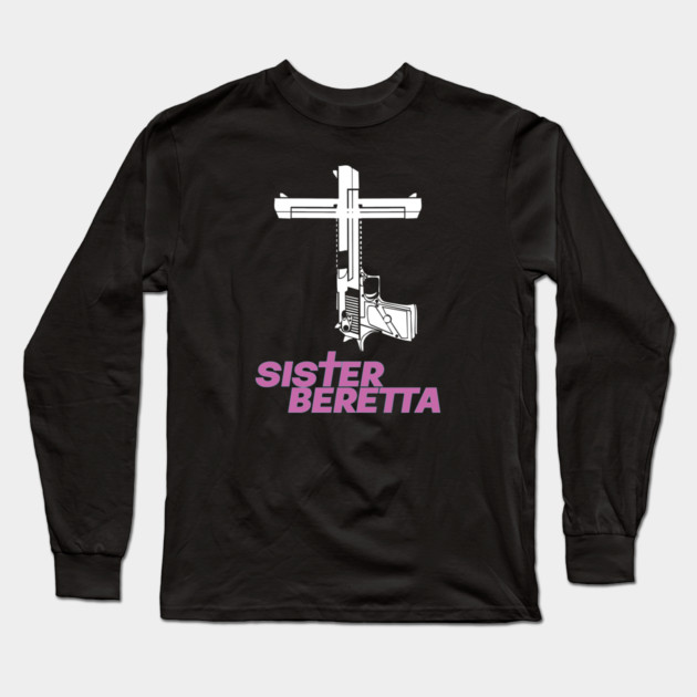 Sister Beretta Gun shirt Long Sleeve T-Shirt by Fabricated Crime