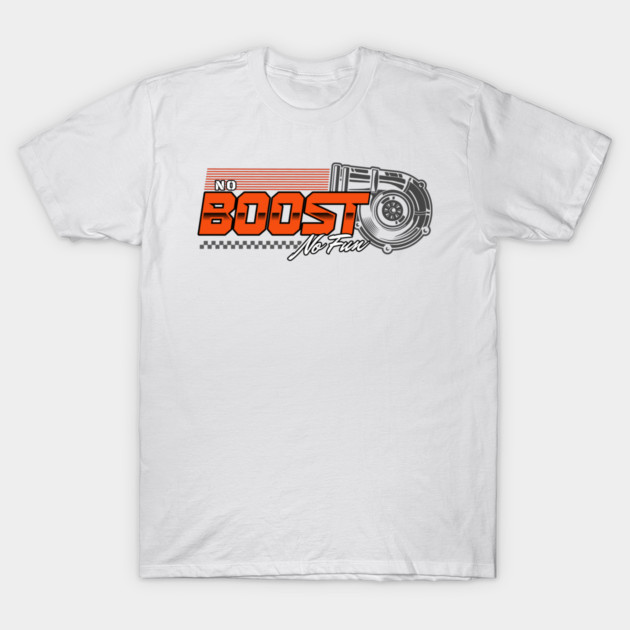 no Boost no Fun T-Shirt by monsalveautos