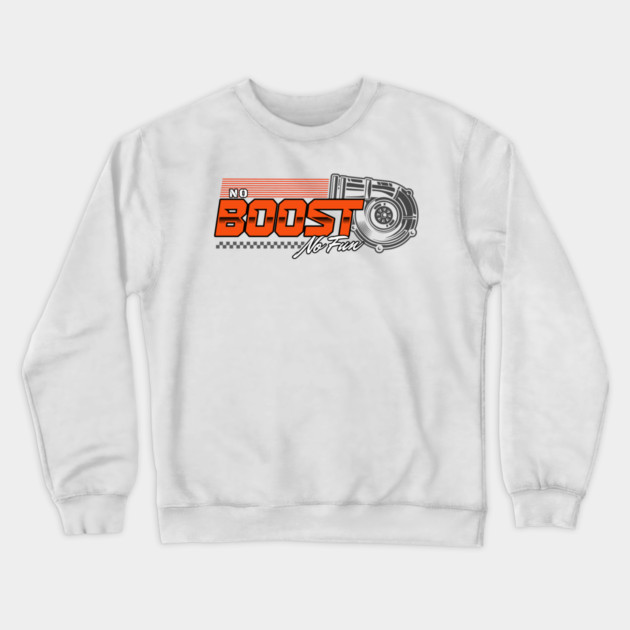 no Boost no Fun Crewneck Sweatshirt by monsalveautos