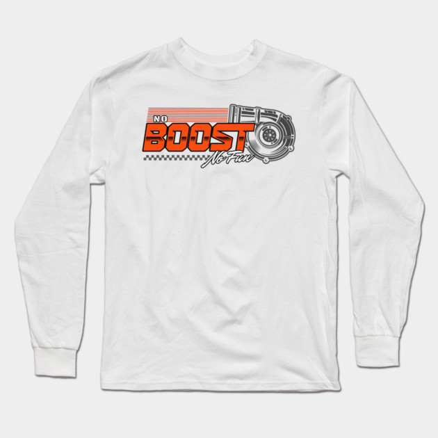 no Boost no Fun Long Sleeve T-Shirt by monsalveautos
