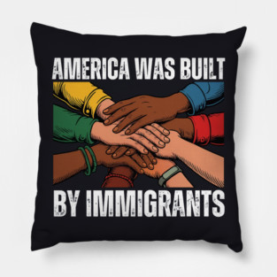 America Was Built By Immigrants Pillow