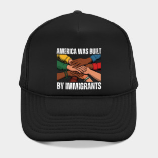 America Was Built By Immigrants Hat