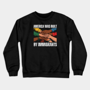 America Was Built By Immigrants Crewneck Sweatshirt