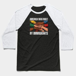 America Was Built By Immigrants Baseball T-Shirt