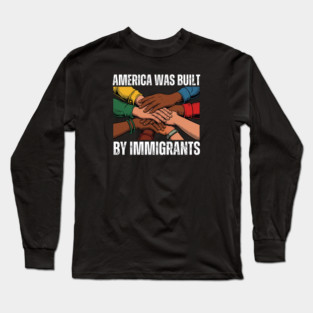 America Was Built By Immigrants Long Sleeve T-Shirt