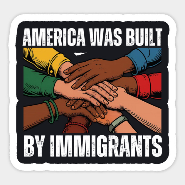 America Was Built By Immigrants Sticker by Charles's Store 8