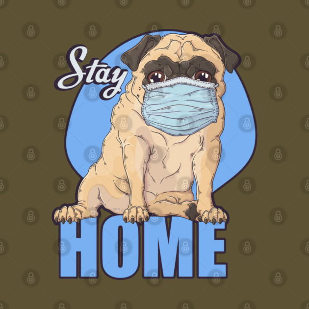 Stay Home Pug dog Wearing a Face Mask by creative