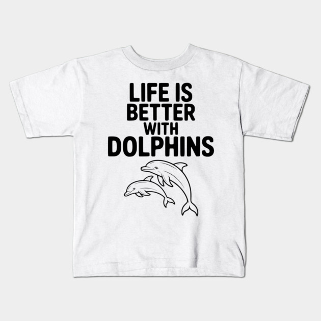 Life is Better with Dolphins Kids T-Shirt by Frank Ring