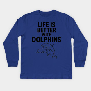 Life is Better with Dolphins Kids Long Sleeve T-Shirt