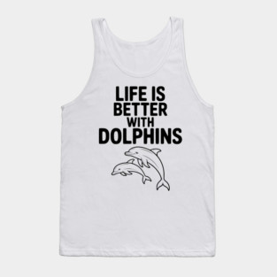 Life is Better with Dolphins Tank Top