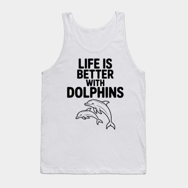 Life is Better with Dolphins Tank Top by Frank Ring