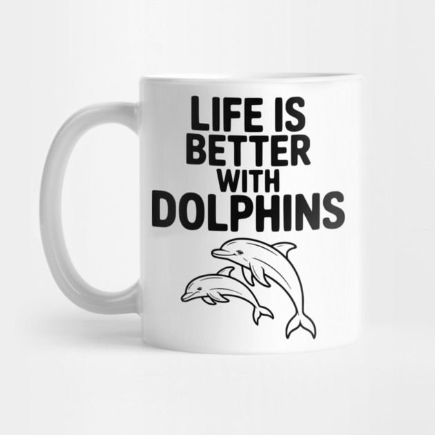 Life is Better with Dolphins by Frank Ring