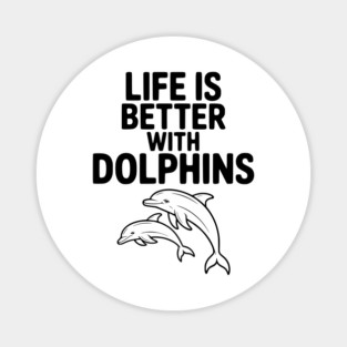 Life is Better with Dolphins Magnet