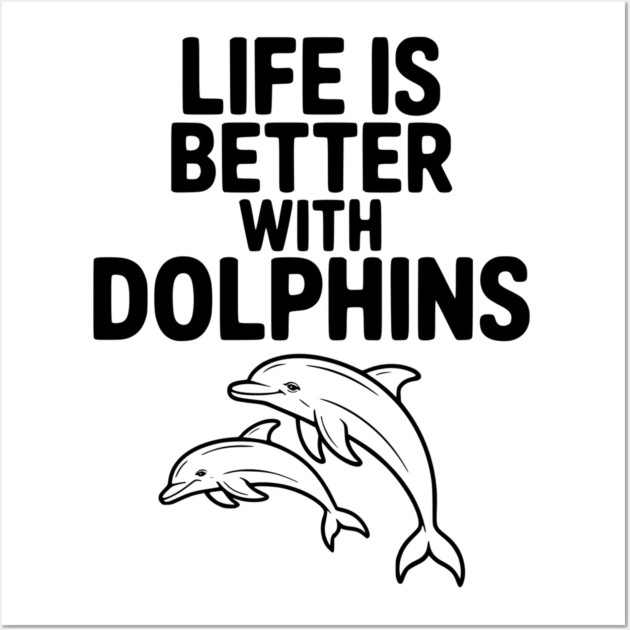 Life is Better with Dolphins Wall Art by Frank Ring