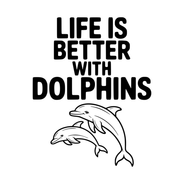 Life is Better with Dolphins by Frank Ring