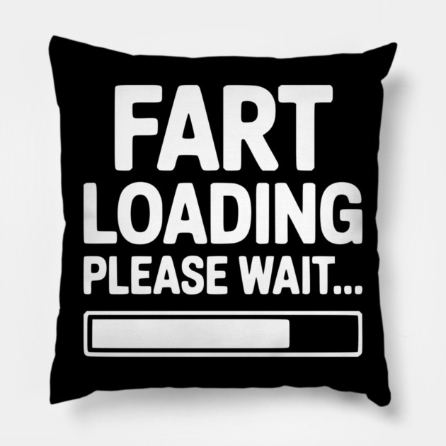Fart Loading Please Wait... Pillow by Frank Ring