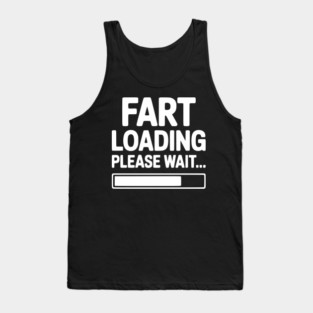 Fart Loading Please Wait... Tank Top