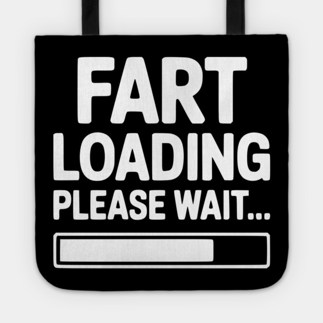 Fart Loading Please Wait... Tote by Frank Ring