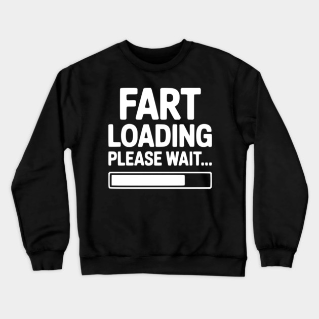 Fart Loading Please Wait... Crewneck Sweatshirt by Frank Ring