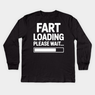 Fart Loading Please Wait... Kids Long Sleeve T-Shirt