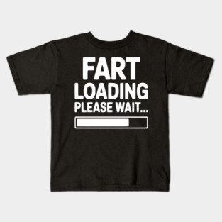Fart Loading Please Wait... Kids T-Shirt