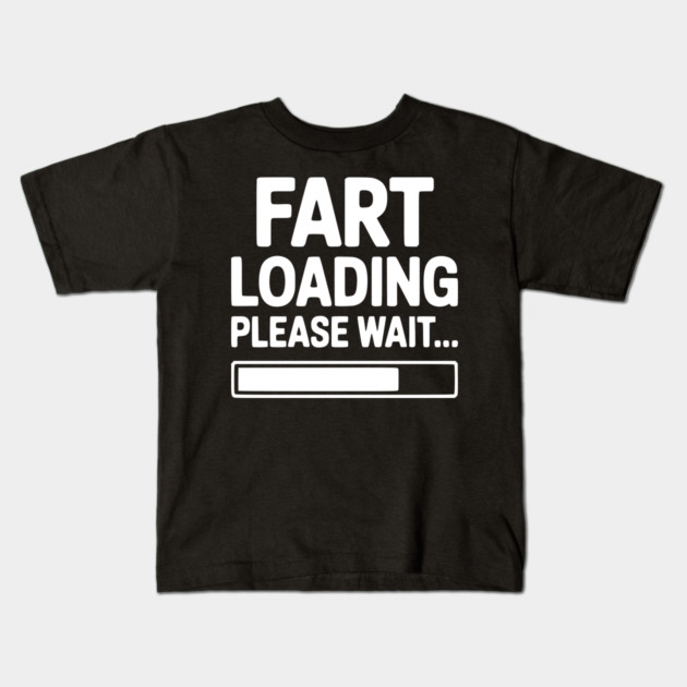 Fart Loading Please Wait... Kids T-Shirt by Frank Ring
