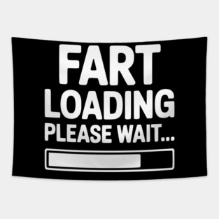Fart Loading Please Wait... Tapestry