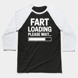 Fart Loading Please Wait... Baseball T-Shirt