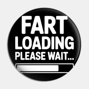 Fart Loading Please Wait... Pin