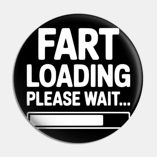 Fart Loading Please Wait... Pin by Frank Ring
