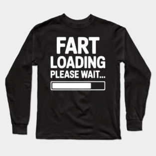 Fart Loading Please Wait... Long Sleeve T-Shirt