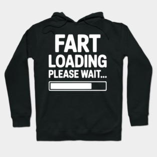 Fart Loading Please Wait... Hoodie