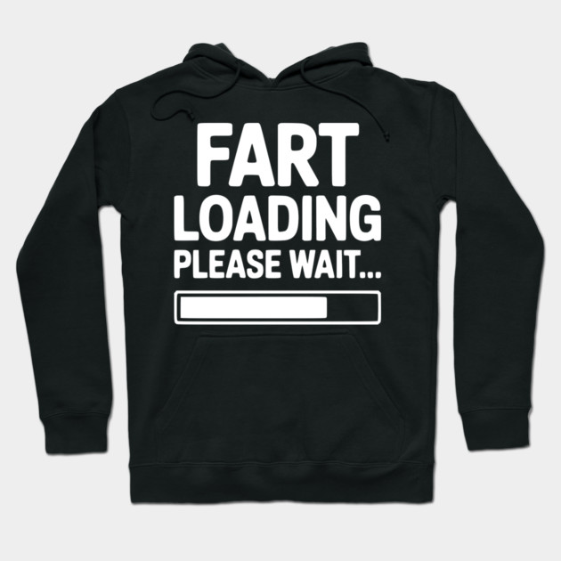 Fart Loading Please Wait... Hoodie by Frank Ring