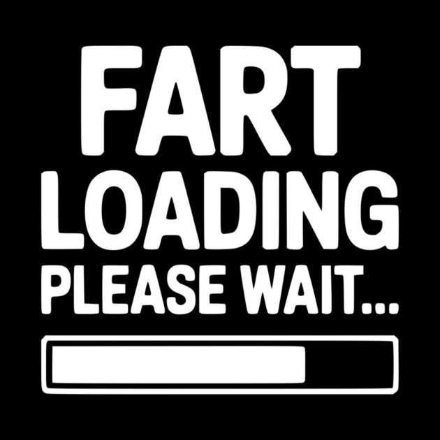 Fart Loading Please Wait... by Frank Ring