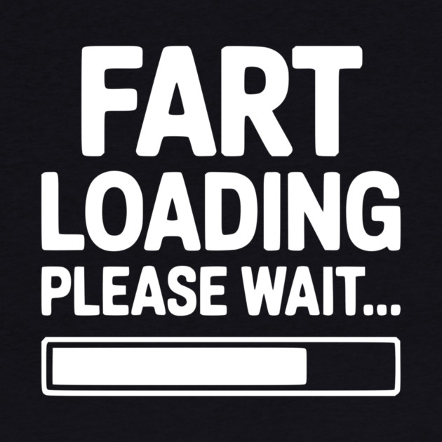 Fart Loading Please Wait... by Frank Ring