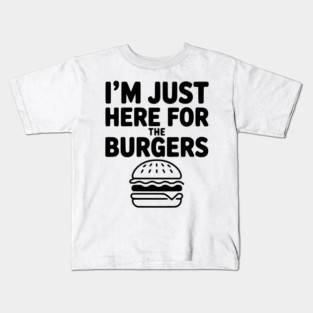 I'm Just Here for the Burgers Kids T-Shirt